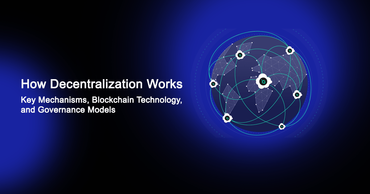 How Decentralization Works – Key Mechanisms, Blockchain Technology, and Governance Models